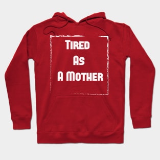 Tired As A Mother shirt, Funny gift for a mom, Funny Mom Shirt, tired as a mother T-shirt-mom to be T-shirt-mom life T-shirt Hoodie